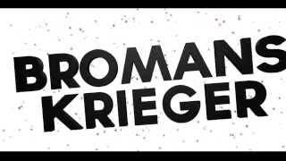 Bromans Krieger Intro