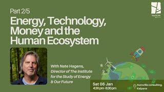 Nate Hagens - Energy, Technology, Money and the Human Ecosystem - Part 2/5