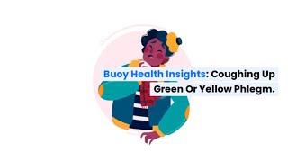 Coughing up Green or Yellow Phlegm: Common Causes and When to Seek Medical Care | BuoyHealth.com