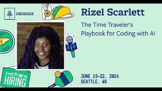 The Time Traveler's Playbook for Coding with AI | Rizel Scarlett | CascadiaJS 2024