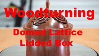 Woodturning - Domed Lattice Lidded Box