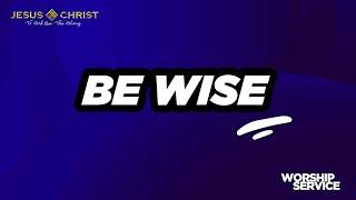 Be Wise - Worship Service (December 15, 2024)