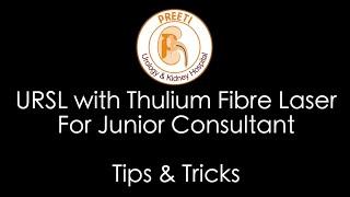 URSL with Thulium Fibre LaserFor Junior Consultant  - Tips & Tricks