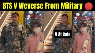 BTS V Weverse Live From Military  | V Spotted At Cafe