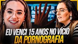 Como Uma Decisão Radical Transformou Minha Vida 15 Anos no Vício em Pornografia | Luana Petri