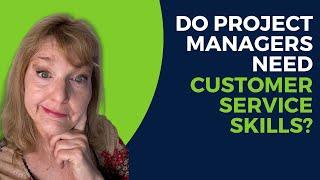 Project Managers Need to Learn Customer Service Skills | Customer Service Skills
