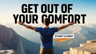 Get Out of Your Comfort Zone – Start Living!