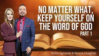 No Matter What, Keep Yourself on The Word of God   Ignacio & Nuvia Hughes