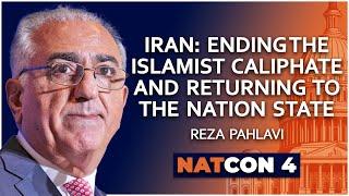 Reza Pahlavi | Iran: Ending the Islamist Caliphate and Returning to the Nation State | NatCon 4