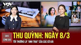 Thu Quỳnh: Ngày 8/3, tôi thường là "anh trai" của các cô gái | Báo Điện tử VOV