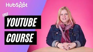 YouTube Course: Learn How to Grow Your YouTube Channel |  HubSpot academy