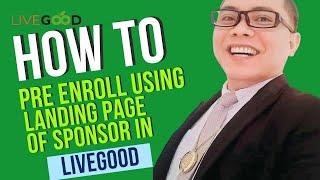 HOW TO PRE ENROLL USING LANDING PAGE OF SPONSOR IN LIVEGOOD