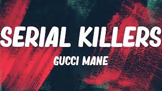 Gucci Mane - Serial Killers (Lyrics)