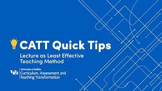 CATT Quick Tips: Lecture as Least Effective Teaching Method