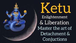  Ketu - Enlightment and Liberation ( Master the detachment ) Conjuction with other planets