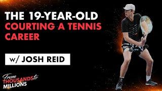 THE 19-YEAR-OLD COURTING A TENNIS CAREER |  Josh Reid | Episode 24