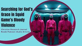 Searching for God's Grace in Squid Game's Bloody Violence (Audio Article)