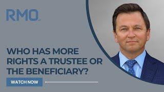 Who Has More Rights a Trustee or the Beneficiary? | RMO Lawyers