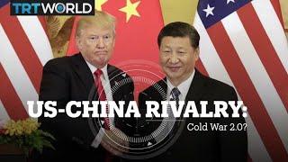 US-CHINA RIVALRY: Cold War 2.0?