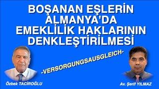 BOŞANAN EŞLERİN ALMANYA'DA EMEKLİLİK HAKLARININ DENKLEŞTİRİLMESİ -Versorgungsausgleich-