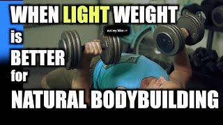 When LIGHT Weight is BETTER for NATURAL BODYBUILDING