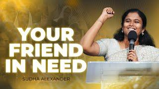 Your Friend in need | Sudha Alexander