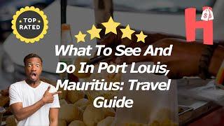 What To See And Do In Port Louis, Mauritius: Travel Guide