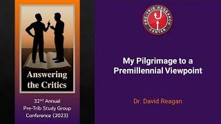 David Reagan | My Pilgrimage to a Premillennial Viewpoint | 2023