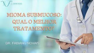 Mioma submucoso: qual o melhor tratamento?