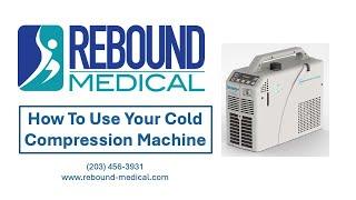 Rebound Medical   How to Use Cold Compression Unit