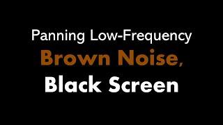  Panning Low-Frequency Brown Noise, Black Screen 🟤⬛ • Live 24/7 • No mid-roll ads