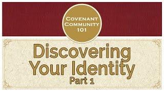 Covenant Community 101 | Discovering Your Identity | Part 1