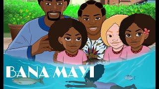  BANA MAYI -  Dessin Animé Musical (Version en Français) - 2024