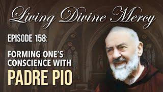 Forming One's Conscience with Padre Pio - Living Divine Mercy (EWTN) Ep. 158 w/ Fr. Chris Alar, MIC