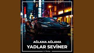 Ağlama Ağlama Yadlar Seviner