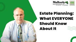 Estate Planning: What EVERYONE Should Know About It