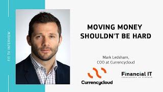 Financial IT Interviews Mark Ledsham - COO at Currencycloud