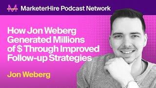 How Jon Weberg Generated Millions of $ Through Improved Follow-up Strategies