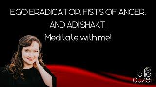 Ego Eradicator, Fists of Anger, Adi Shakti