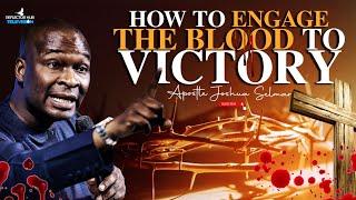 PROPHETIC WAY TO ENGAGE THE BLOOD OF JESUS FOR VICTORY - APOSTLE JOSHUA SELMAN