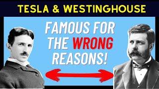 Why Nikola Tesla and George Westinghouse are Famous for all the WRONG Reasons!