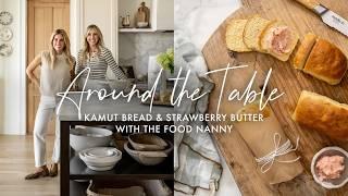 Around the Table | Kamut Bread & Strawberry Butter with the Food Nanny