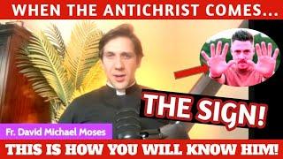 Fr David M. Moses: When The Antichrist Comes...The Sign!