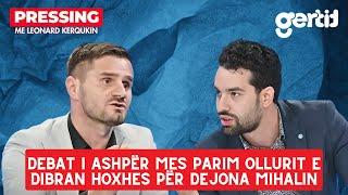 Debat i ashpër mes Parim Ollurit e Dibran Hoxhes për Dejona Mihalin | Pressing