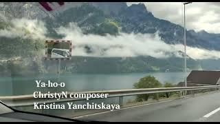 Ya-ho-o - ChristyN composer (Kristina Yanchitskaya) Switzerland / Beautiful views of the mountains