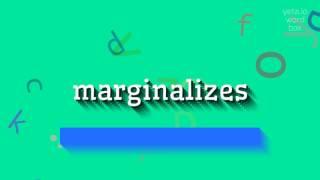 MARGINALIZES - How to pronounce Marginalizes?