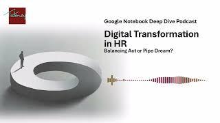 Deep Dive Podcast: Digital Transformation in HR: Balancing Act or Pipe Dream?