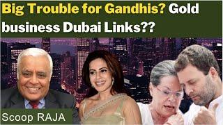 Big Trouble for Gandhis? Gold business Dubai Links?? with Delhi Rajagopalan