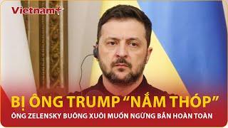 Bị ông Trump “nắm thóp”, ông Zelensky “hết đường lui” muốn ngừng bắn hoàn toàn chấm dứt xung đột