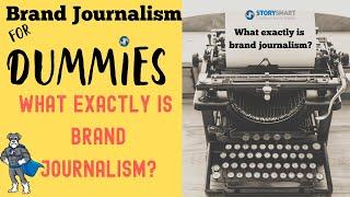 Brand Journalism for Dummies - What EXACTLY is Brand Journalism?